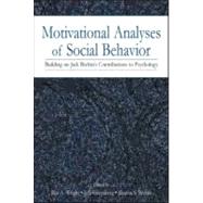 Motivational Analyses of Social Behavior : Building on Jack Brehm's Contributions to Psychology by Wright, Rex A.; Greenberg, Jeff; Brehm, Sharon S.; Brehm, Jack W., 9780805842661