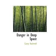 Danger in Deep Space by Rockwell, Carey, 9781434632661