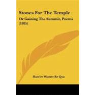 Stones for the Temple : Or Gaining the Summit, Poems (1885) by Re Qua, Harriet Warner, 9781437082661