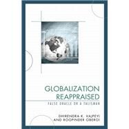 Globalization Reappraised A Talisman or a False Oracle by Vajpeyi, Dhirendra K.; Oberoi, Roopinder, 9781498542661