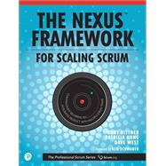The Nexus Framework for Scaling Scrum Continuously Delivering an Integrated Product with Multiple Scrum Teams by Bittner, Kurt; Kong, Patricia; West, Dave, 9780134682662