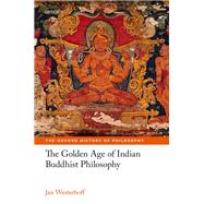 The Golden Age of Indian Buddhist Philosophy in the First Millennium CE by Westerhoff, Jan, 9780198732662