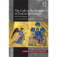 The Cult of the Mother of God in Byzantium: Texts and Images by Brubaker,Leslie, 9780754662662