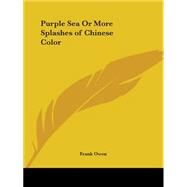 Purple Sea or More Splashes of Chinese Color 1930 by Owen, Frank, 9780766162662