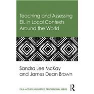 Teaching and Assessing EIL in Local Contexts Around the World by Lee Mckay; Sandra, 9781138782662