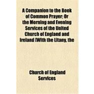A Companion to the Book of Common Prayer by Church of England Services, 9781154522662