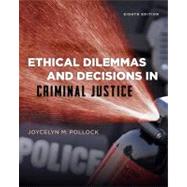 Ethical Dilemmas and Decisions in Criminal Justice by Pollock, Joycelyn M., 9781285062662