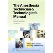 The Anesthesia Technician and Technologist's Manual All You Need to Know for Study and Reference by Woodworth, Glenn; Kirsch, Jeffrey R.; Sayers-Rana, Shannon, 9781451142662