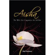 Aisha The Wife, The Companion, The Scholar by Haylamaz, Resit, 9781597842662