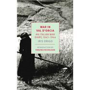 War in Val d'Orcia An Italian War Diary, 1943-1944 by Origo, Iris; Nicholson, Virginia, 9781681372662