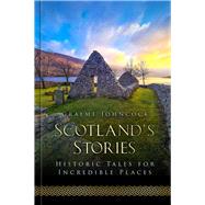 Scotland's Stories Historic Tales for Incredible Places by Johncock, Graeme, 9781803992662
