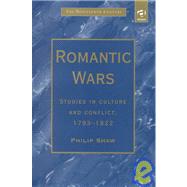 Romantic Wars: Studies in Culture and Conflict, 17931822 by Shaw,Philip;Shaw,Philip, 9781840142662