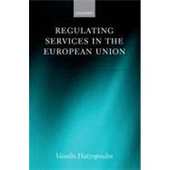 Regulating Services in the European Union by Hatzopoulos, Vassilis, 9780199572663