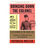 Bringing Down the Colonel by Miller, Patricia, 9780374252663