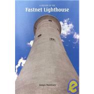 A History of the Fastnet Lighthouse by Morrissey, James, 9780951282663