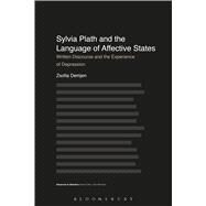Sylvia Plath and the Language of Affective States Written Discourse and the Experience of Depression by Demjen, Zsofia; McIntyre, Dan, 9781474212663