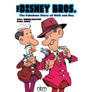 The Disney Bros. The Fabulous Story of Walt and Roy by Nikolavitch, Alex; Ruiz, Felix, 9781681122663