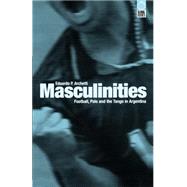 Masculinities Football, Polo and the Tango in Argentina by Archetti, Eduardo P., 9781859732663