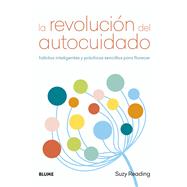 La revolucin del autocuidado Hbitos inteligentes y prcticas sencillas para florecer by Reading, Suzy, 9788417492663
