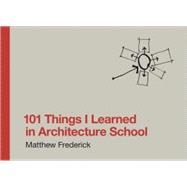 101 Things I Learned in Architecture School by Frederick, Matthew, 9780262062664