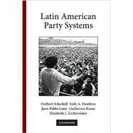 Latin American Party Systems by Herbert Kitschelt , Kirk A. Hawkins , Juan Pablo Luna , Guillermo Rosas , Elizabeth J. Zechmeister, 9780521132664