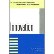 Innovation by Abramson, Mark A.; Littman, Ian D.; Borins, Sandford; Denhardt, Janet Vinzant; Denhardt, Robert B.; Eimicke, William B.; Tarry, Scott E.; Walters, Jonathan, 9780742522664