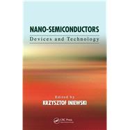 Nano-Semiconductors: Devices and Technology by Iniewski; Krzysztof, 9781138072664