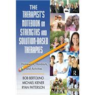 The Therapists Notebook on Strengths and Solution-Based Therapies: Homework, Handouts, and Activities by Bertolino; Bob, 9781138142664