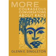 More Courageous Conversations About Race by Singleton, Glenn E., 9781412992664