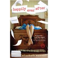 Happily Ever After A Novel by Maxwell, Elizabeth, 9781476732664