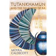 Tutankhamun And The Daughter Of Ra by Caldecott, Moyra, 9781843192664