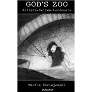 God's Zoo Artists, Exiles, Londoners by Kociejowski, Marius, 9781847772664