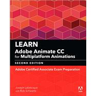 Learn Adobe Animate CC for Multiplatform Animations Adobe Certified Associate Exam Preparation by Labrecque, Joseph; Schwartz, Rob, 9780134892665