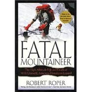 Fatal Mountaineer The High-Altitude Life and Death of Willi Unsoeld, American Himalayan Legend by Roper, Robert, 9780312302665