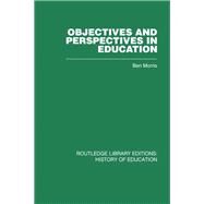 Objectives and Perspectives in Education: Studies in Educational Theory 1955-1970 by Morris; Ben, 9780415432665