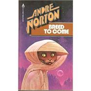 Breed to Come by Norton, Andre (Author), 9780451452665