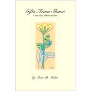 Gifts from Shane : A True Story of Love and Loss by Maher, Marie B., 9780595242665