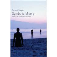 Symbolic Misery, Volume 2 The Catastrophe of the Sensible by Stiegler, Bernard, 9780745652665