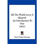All the World Loves a Quarrel : An Introduction to One (1911) by Kittredge, Daniel Wright, 9781120142665