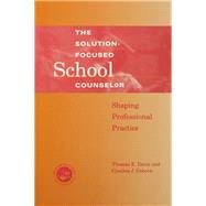 Solution-Focused School Counselor: Shaping Professional Practice by Davis,Tom E., 9781138132665