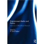 Entertainment Media and Politics: Advances in Effects-Based Research by Holbert; Robert  Lance, 9781138822665