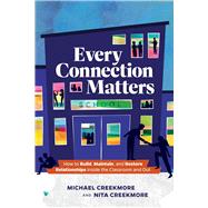 Every Connection Matters: How to Build, Maintain, and Restore Relationships Inside the Classroom and Out by Michael Creekmore; Nita Creekmore, 9781416632665
