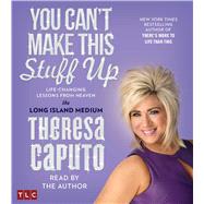 You Can't Make This Stuff Up Life Changing Lessons from Heaven by Caputo, Theresa; Caputo, Theresa, 9781442372665