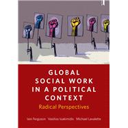 Global Social Work in a Political Context by Ferguson, Iain; Ioakimidis, Vasilios; Lavalette, Michael, 9781447322665