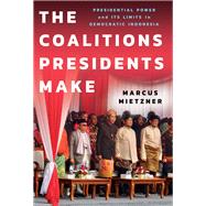 The Coalitions Presidents Make by Marcus Mietzner, 9781501772665