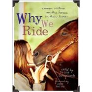 Why We Ride Women Writers on the Horses in Their Lives by Dreisbach, Verna; Smiley, Jane, 9781580052665