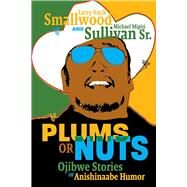 Plums or Nuts: Ojibwe Stories of Anishinaabe Humor by Larry Smallwood & Michael Sullivan, 9781681342665