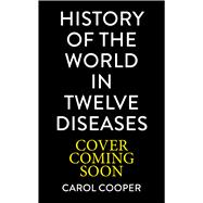 The History of the World in 12 Diseases by Cooper, Carol, 9781805702665