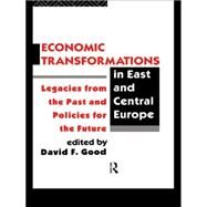 Economic Transformations in East and Central Europe: Legacies from the Past and Policies for the Future by Good; David F., 9780415112666
