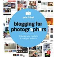 Blogging for Photographers: Explore your creativity & build your audience by O'Dell; Jolie, 9780415662666